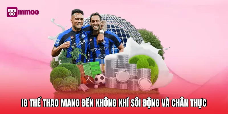 IG thể thao mang đến không khí sôi động và chân thực