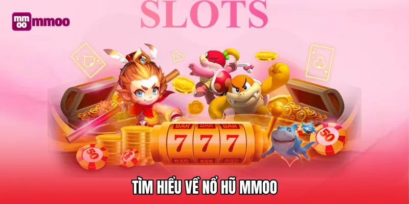 Tìm hiểu về nổ hũ MMOO